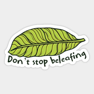 Don’t stop beleafing Sticker